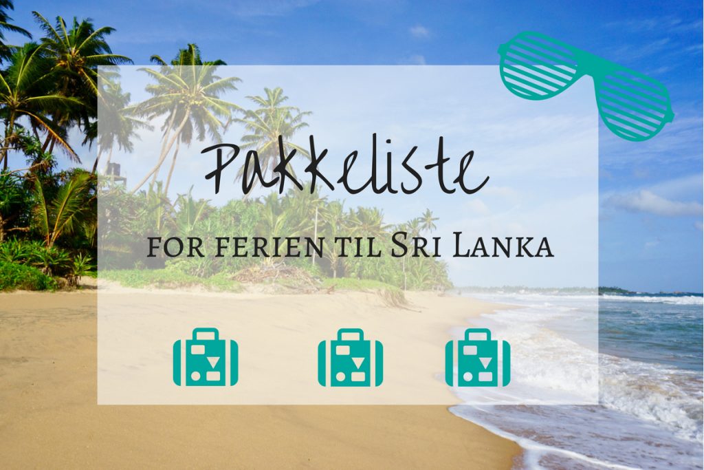 Lurer du på hva du skal ha med på ferien til Sri Lanka? Her finner du pakkeliste.
